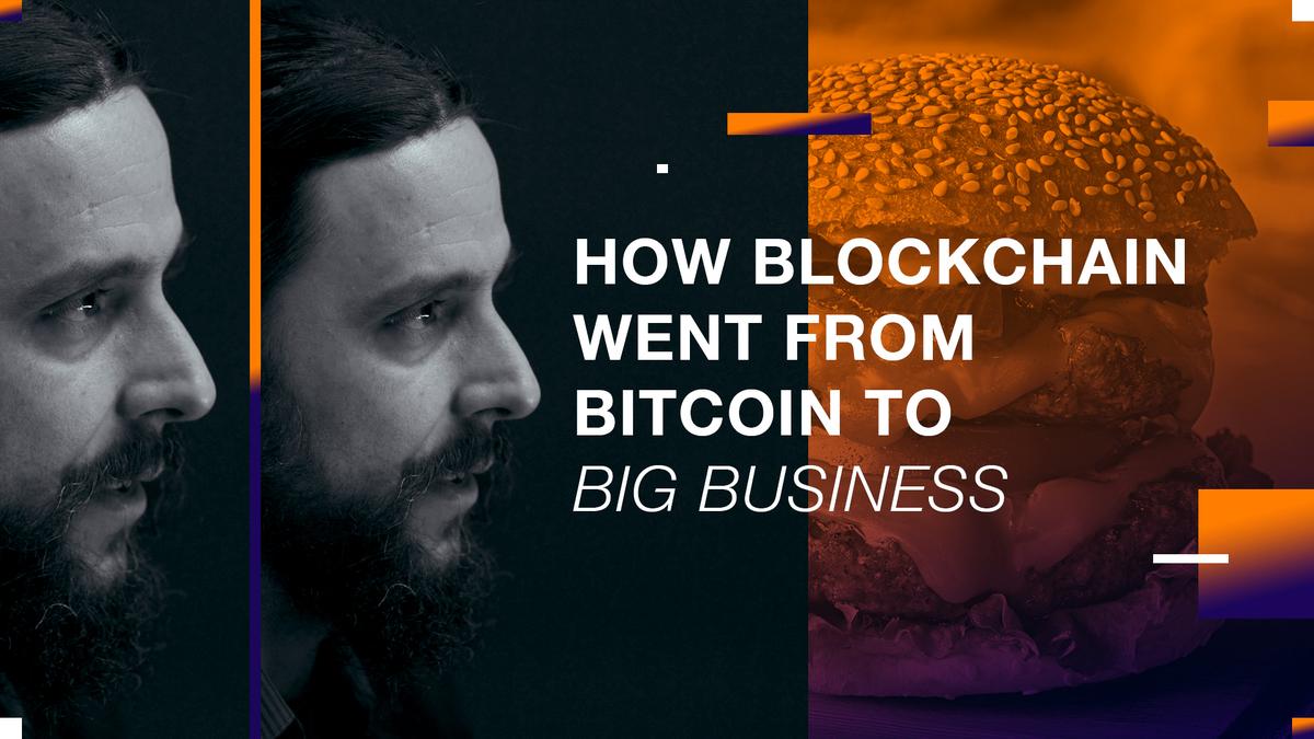 How Blockchain Went From Bitcoin To Big Business