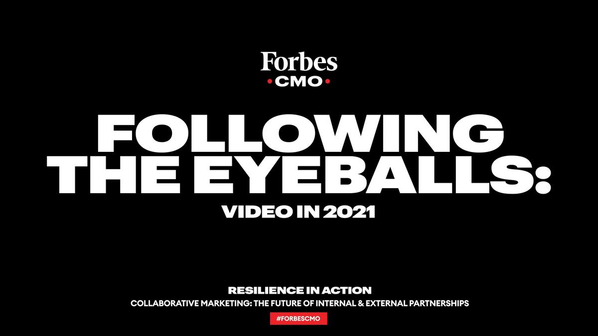 Following The Eyeballs: Video In 2021 | 2020 Forbes CMO Summit Virtual Series - Episode 3