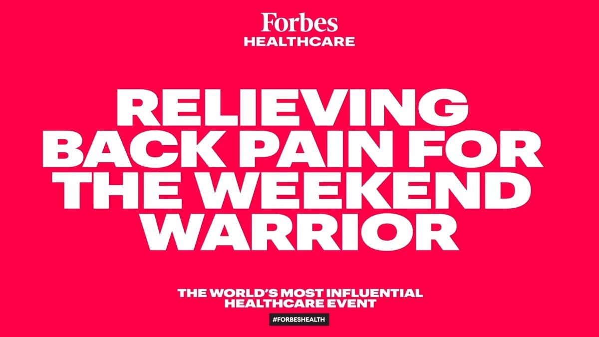 Relieving Back Pain for the Weekend Warrior | 2020 Forbes Healthcare Summit