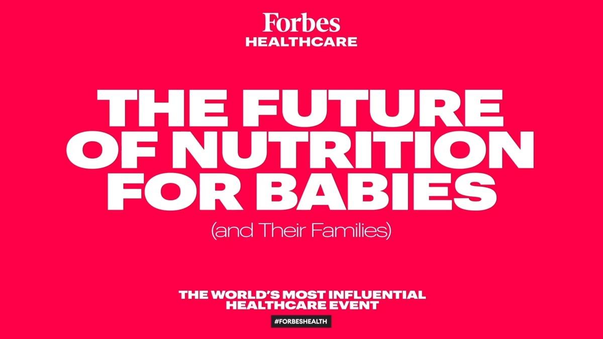 The Future of Nutrition For Babies (and Their Families) | 2020 Forbes Healthcare Summit