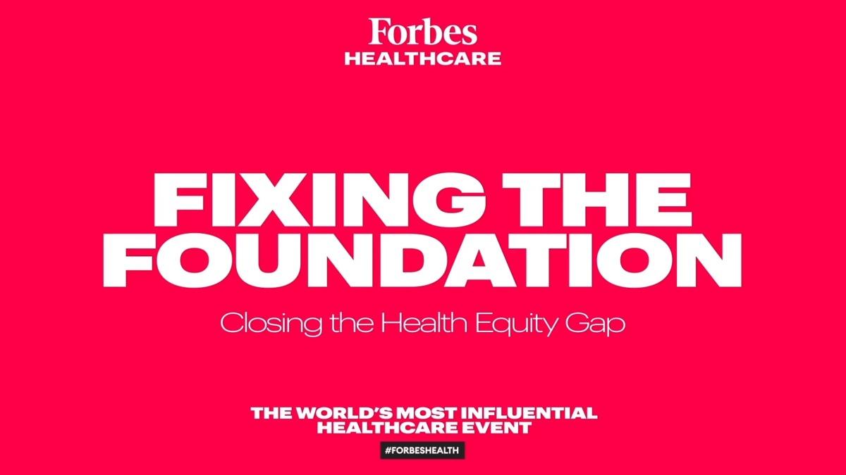 Fixing the Foundation: Closing the Health Equity Gap | 2020 Forbes Healthcare Summit